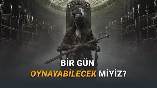 Souls Severlerin Rüyalarını Süslüyor: FromSoftware, Bloodborne 2'yi Neden Yapmıyor?