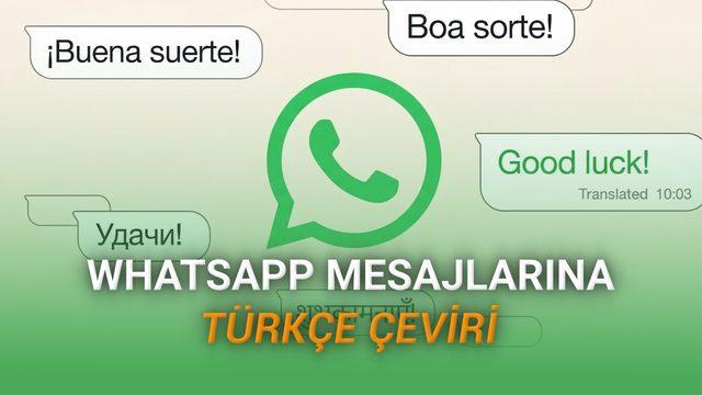 WhatsApp’a "Türkçe Çeviri" Geliyor: Tüm Mesajları Türkçe Okuyabileceksiniz