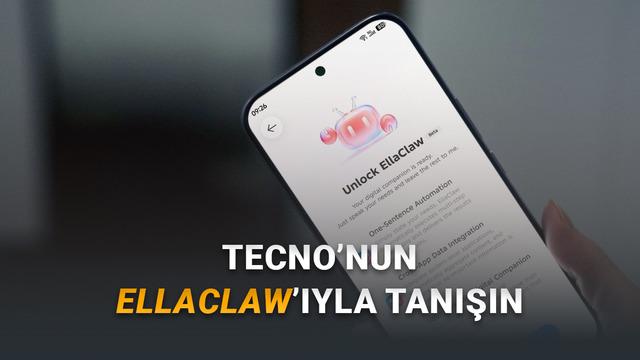 Tecno, Kendi Telefonlarına Özel OpenClaw Sürümü EllaClaw'ı Duyurdu: Peki Neler Yapabiliyor?