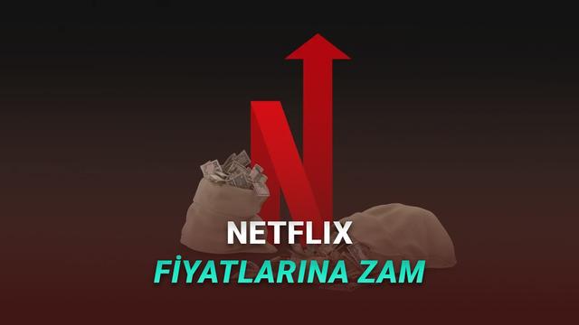 Netflix Fiyatlarına Zam Geldi: Türkiye Fiyatlarını Etkileyecek mi?