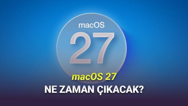 macOS 27 Ne Zaman Kullanıma Sunulacak?