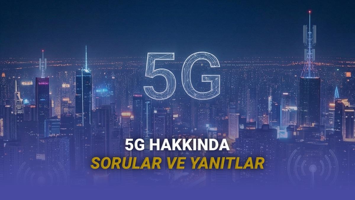 5G Hakkında En Çok Merak Edilen Sorular ve Yanıtları: Daha Çok mu İnternet Kotası Tüketecek, SIM Kartım Değişecek mi?