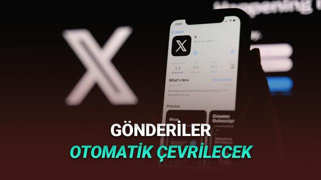 Yakında X'teki Yabancı Dildeki Tüm Gönderileri Türkçe Göreceksiniz!