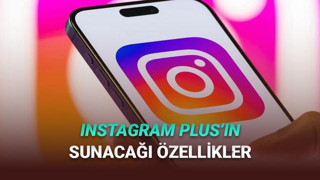 Instagram'ın Ücretli Abonelik Sistemi Instagram Plus, Test Edilmeye Başladı: İşte Sunacağı Özellikler