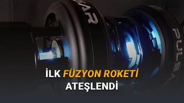 Uzay Çağı Yakın: Dünyanın İlk Füzyon Roketi Ateşlendi [Video]