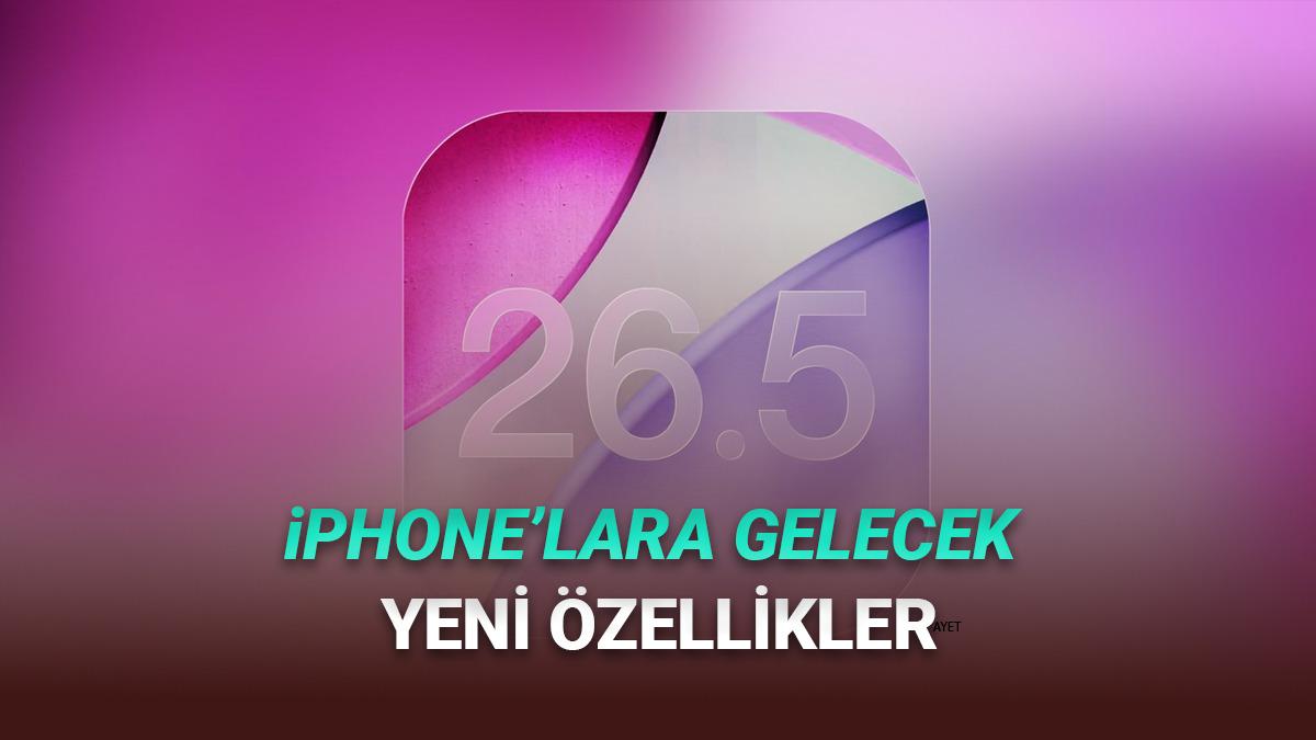 iOS 26.5 Beta 1 Yayımlandı: İşte iPhone'lara Gelecek Yeni Özellikler