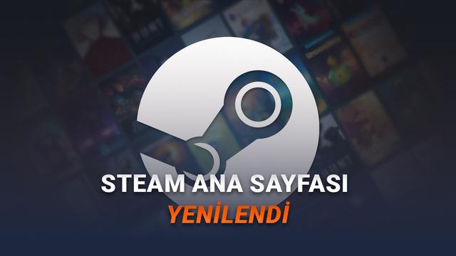 Steam Ana Sayfası Baştan Aşağı Yenilendi: İşte Yepyeni Tasarım!