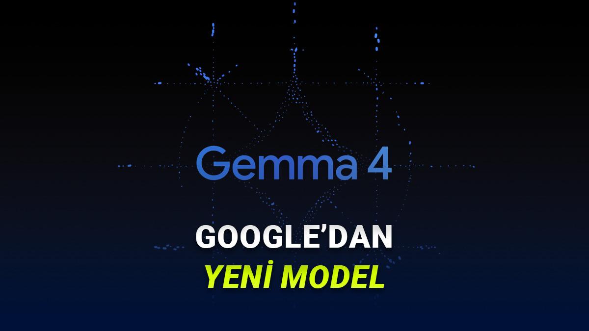 Google'ın "En Akıllı Açık Kaynak Modeli" Gemma 4 Tanıtıldı