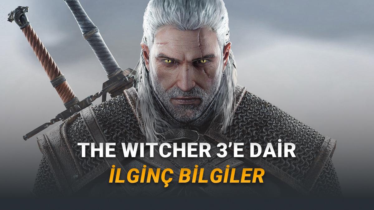 Birçok Oyuncunun Favorisi The Witcher 3 Hakkında Daha Önce Duymadığınız 5 İlginç Bilgi