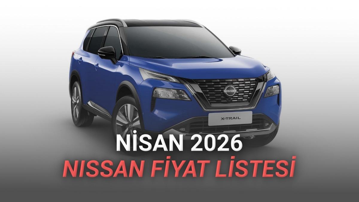 Nisan 2026 Nissan Fiyat Listesi Açıklandı: Sevilen Modellere Zam Geldi
