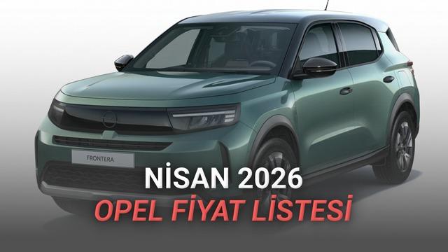 Opel Nisan 2026 Fiyat Listesi Açıldı