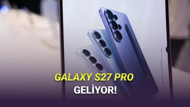 Samsung, Ultra ve Plus Arasına Konumlanacak Yepyeni Galaxy S27 Pro Modeli Planlıyor: İşte İlk Bilgiler