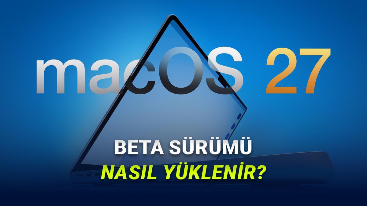 Yeni Özellikleri Erkenden Denemek İsteyenlere: macOS 27 Beta Nasıl Yüklenir? (Adım Adım Anlattık)
