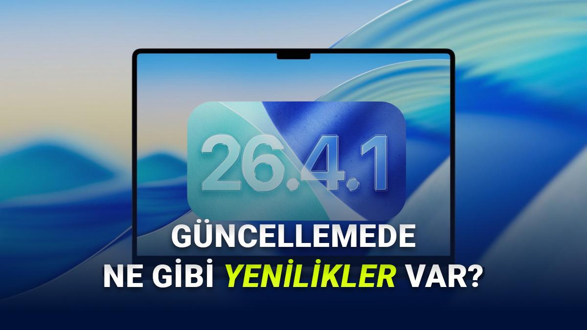 macOS 26.4.1 Yayımlandı: İşte Güncellemenin Detayları!