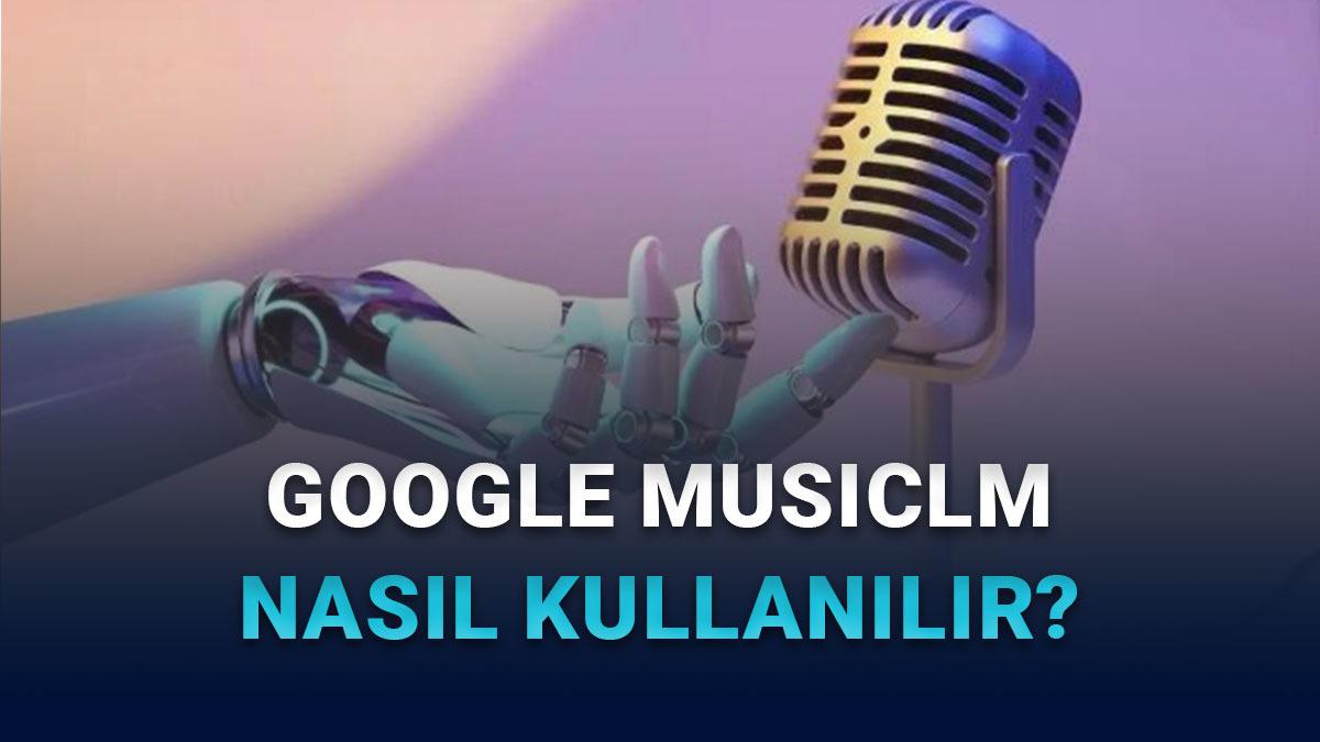 Google MusicLM Nasıl Kullanılır? 