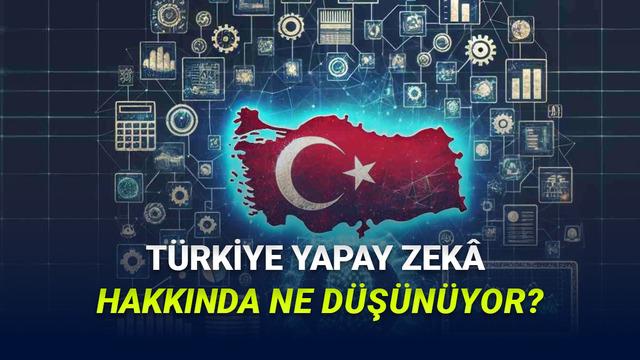 Türkiye'de Yapay Zekâ Ne Düşünüyor? Araştırma Sonuçları