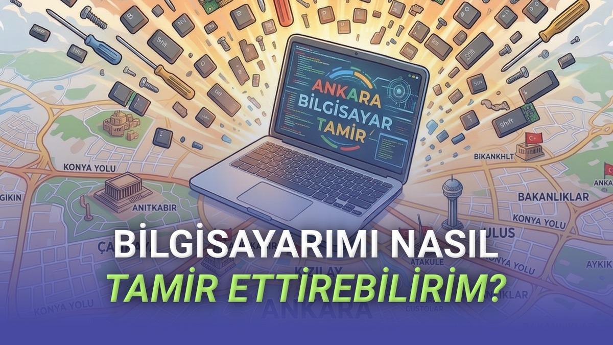 Ankara’da En İyi Bilgisayar Tamir Servisleri (2026 Güncel Liste)