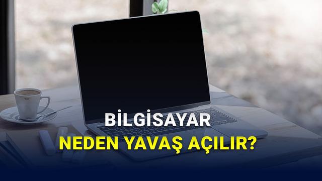 Bilgisayar Neden Zamanla Yavaş Açılır?