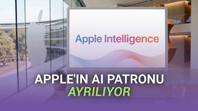 Apple'ın Yapay Zeka Patronu Şirketten Ayrılıyor