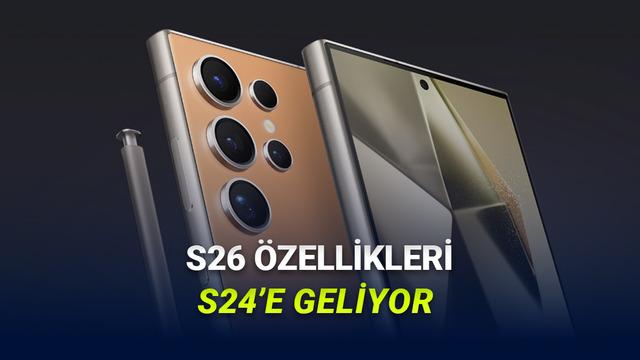 Galaxy S26 Özellikleri S24'e Gelecek!
