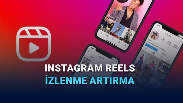Instagram Reels İzlenmelerini Nasıl Artırırsınız? Keşfete Düşmenizi Sağlayacak Taktikler