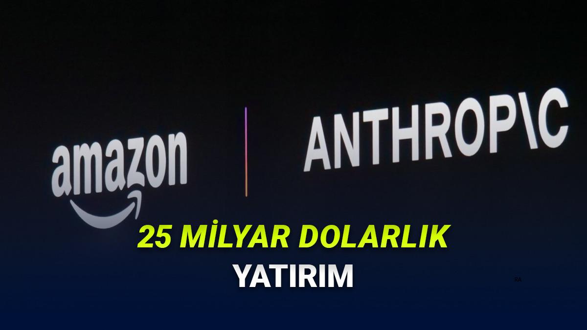Amazon, Anhtropic'e 25 Milyar Dolara Kadar Çıkan Yatırım Yapacağını Açıkladı