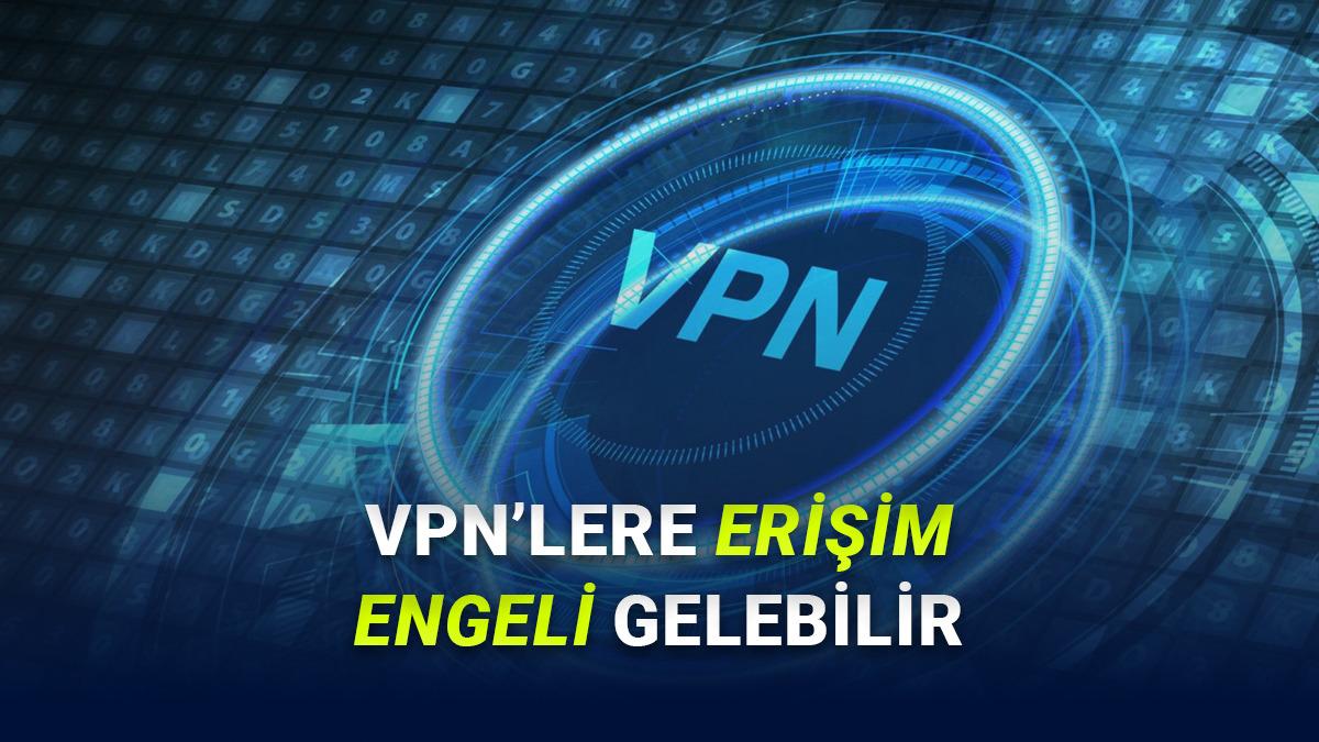 VPN'lere Yönelik Planlanan Düzenlemeye Dair Yeni Detaylar Ortaya Çıktı