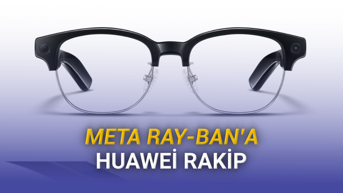 Meta Ray-Ban’e Rakip Geldi: Yeni Huawei AI Glasses Neler Sunuyor?