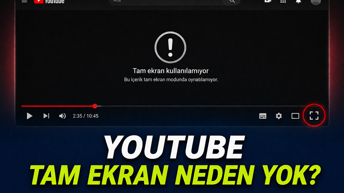YouTube Tam Ekran Açılmıyor Sorunu ve En Etkili Çözümler