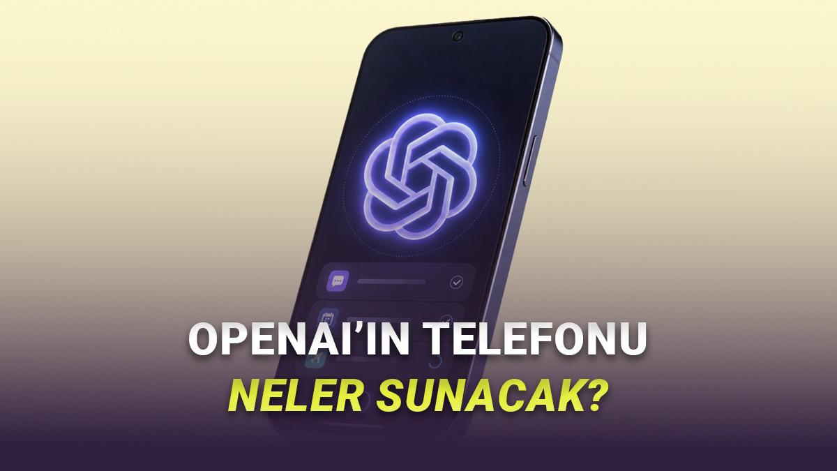 OpenAI'ın iPhone ve Samsung Rakibi Olacak Telefonunun Detayları Sızdırıldı