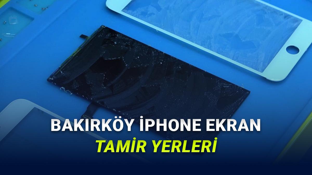 Bakırköy'de iPhone Ekran Tamir Fiyatı Karşılaştırması - 2026