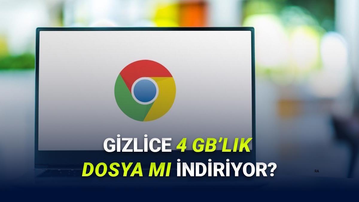 Google Chrome'un Gizlice Bilgisayarlara 4 GB'lık Yapay Zekâ Modeli İndirdiği İddia Edildi