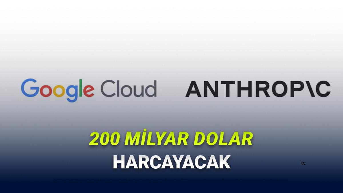 Anthropic, Google'a 200 Milyar Dolar Yatırım Yapacak (Nasıl Yani?)