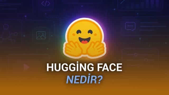 Hugging Face Nedir, Ne İşe Yarar? İşte Yapay Zekâ Modellerinin “Açık Kaynak Merkezi” Hakkında Her Şey
