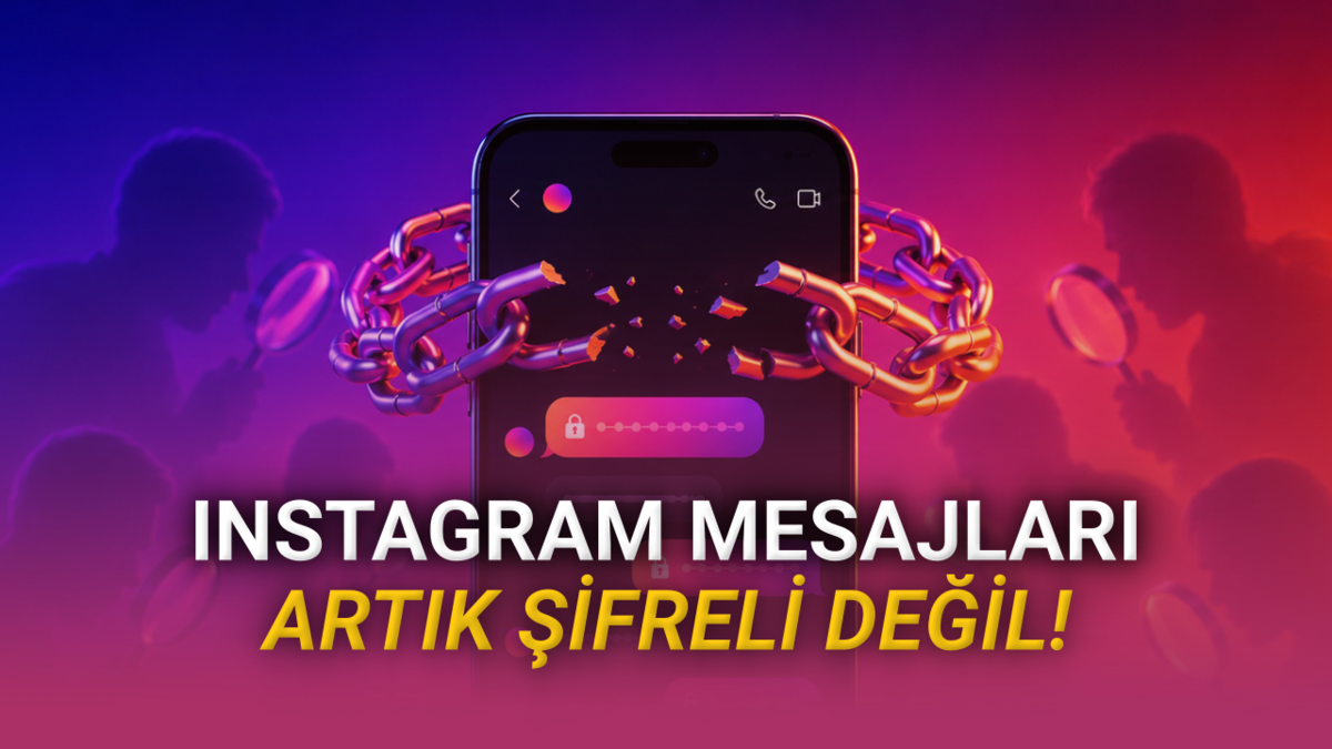 Instagram'da Mesajlar Bugünden İtibaren Uçtan Uca Şifrelenmeyecek! Mesajlarımız Artık Güvende Değil mi?
