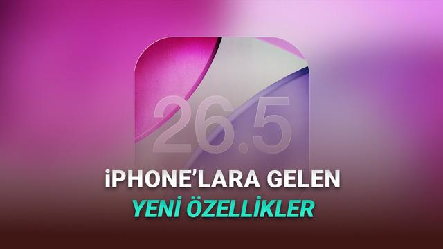 iOS 26.5 Yayımlandı: İşte iPhone'lara Gelen Yeni Özellikler