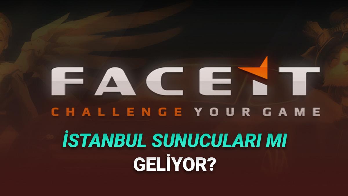 FACEIT Topluluk Yöneticisinden Heyecanlandıran Paylaşım: İstanbul Sunucuları mı Geliyor?