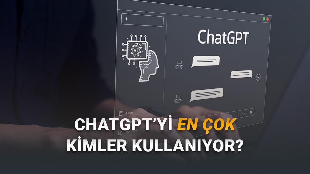 ChatGPT’yi Kadınlar mı Erkekler mi, Gençler mi Yetişkinler mi Daha Çok Kullanıyor? İşte Dikkat Çeken Yeni Veriler!