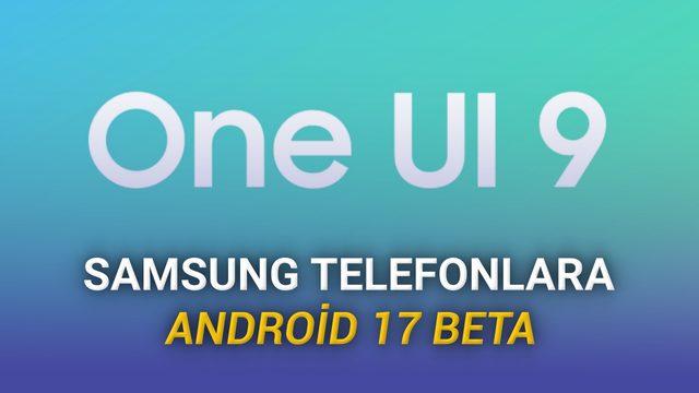 Samsung One UI 9 (Android 17) Beta Programını Başlattı: İşte Betaya Katılabilen Telefonlar