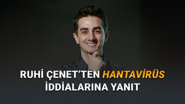Ruhi Çenet'ten Hantavirüs İddialarına Yanıt Geldi