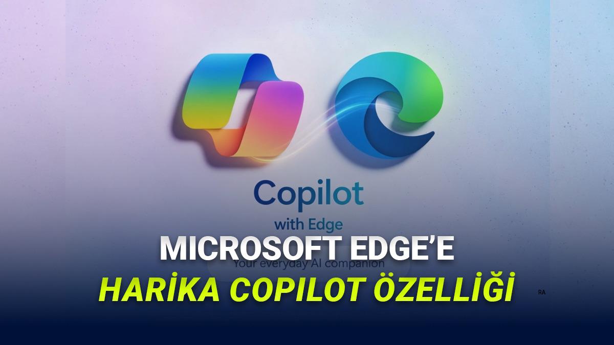 Microsoft Edge’e Çok Sekme Kullananların İşini Çok Kolaylaştıracak Özellik Geldi: Copilot, Sekmeleri Okuyup Size Yardım Edebilecek!