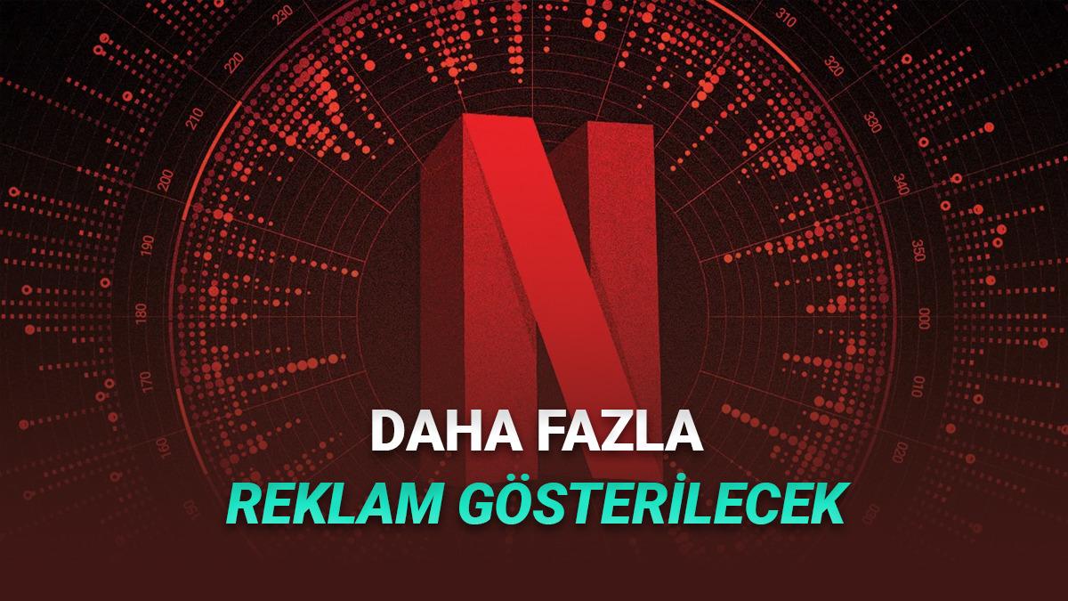 Netflix, Artık Daha Fazla Reklam Göstermeye Başlayacak