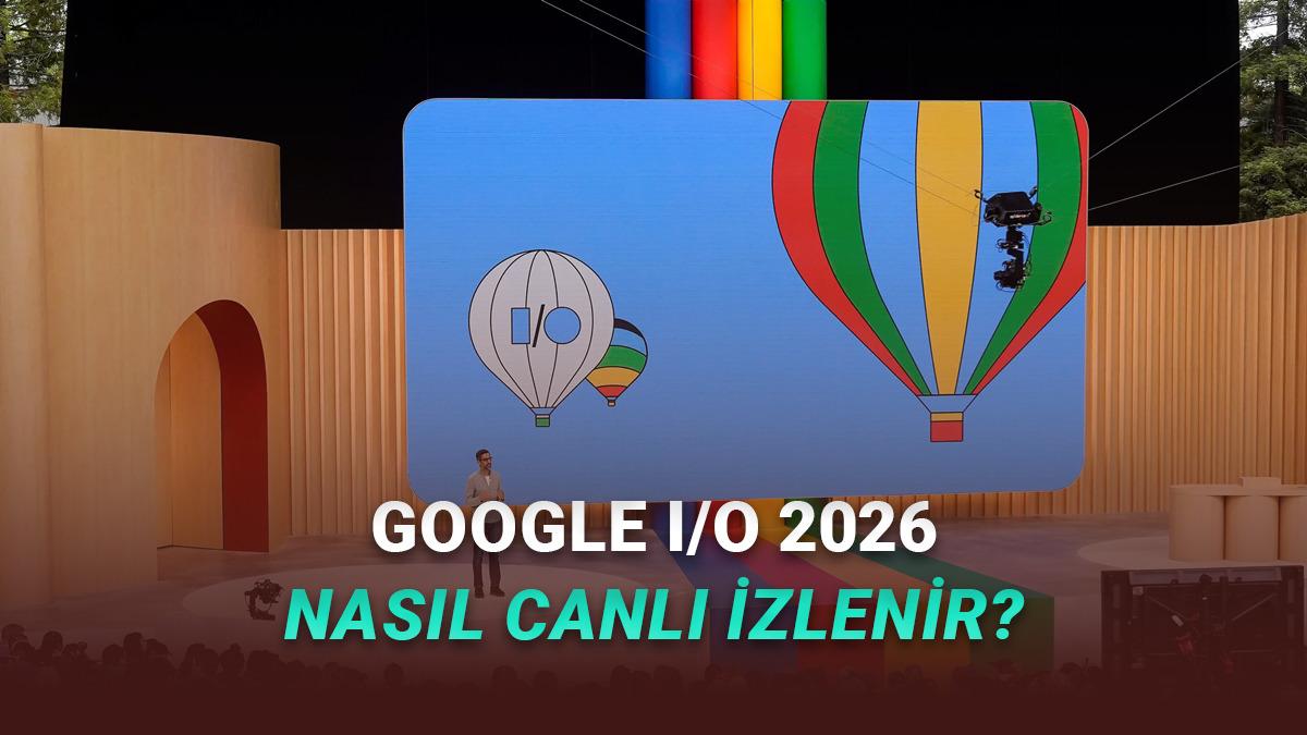Google I/O 2026: Nasıl İzlenir?