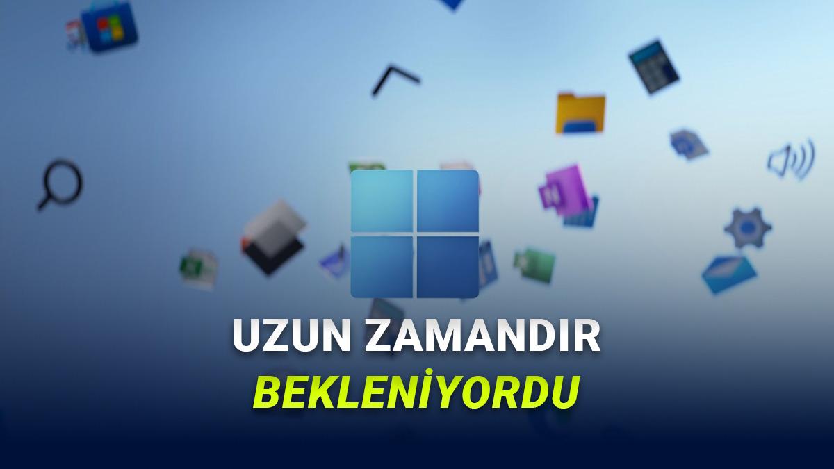 Windows 11'in En Can Sıkıcı Sorunu Nihayet Çözülüyor