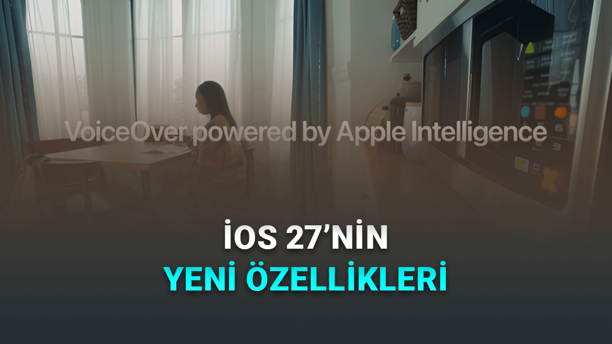 Apple, iOS 27 ile Gelecek Yeni Erişilebilirlik Özelliklerini Duyurdu