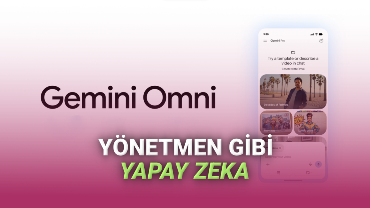 Gemini Omni Duyuruldu: Hem Video Üretip Hem Düzenleyebilen Yapay Zeka!