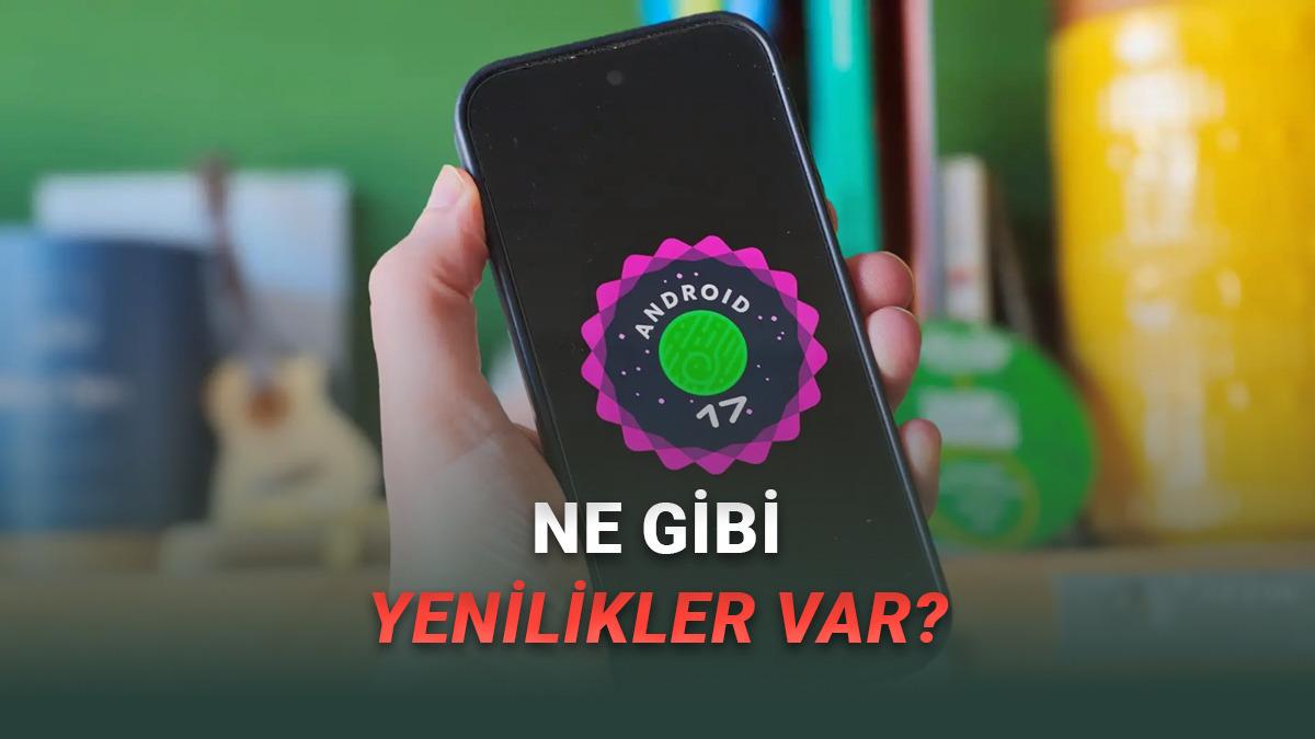 Google, Android 17 Beta 3'ü Kullanıma Sundu: İşte Yenilikler!