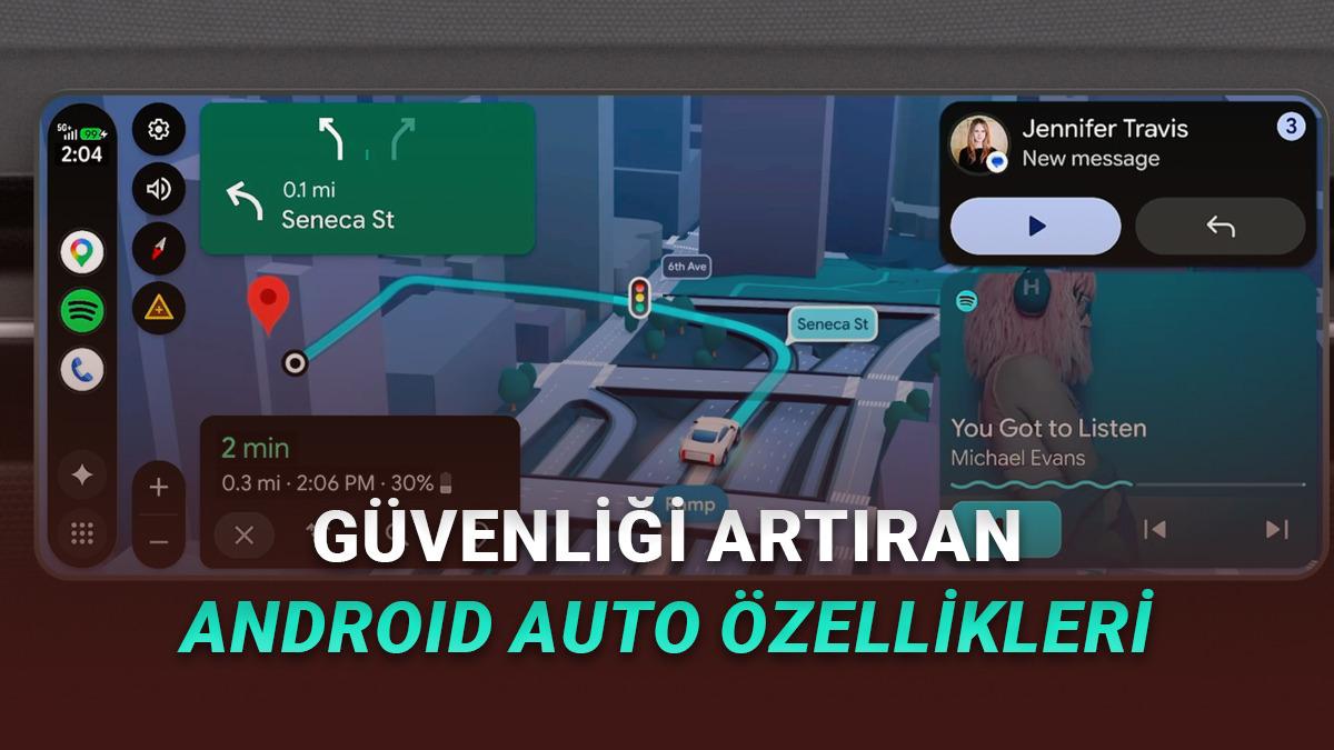 Android Auto'nun Yolculuğunuzu Çok Güvenli Hâle Getirecek 6 Harika Özelliği