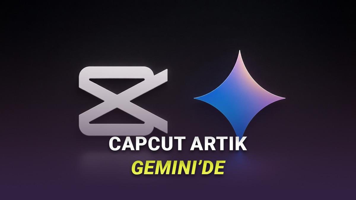 İçerik Üreticilerini Sevindirecek Gelişme: CapCut, Yeteneklerini Doğrudan Gemini'ye Taşıyor!