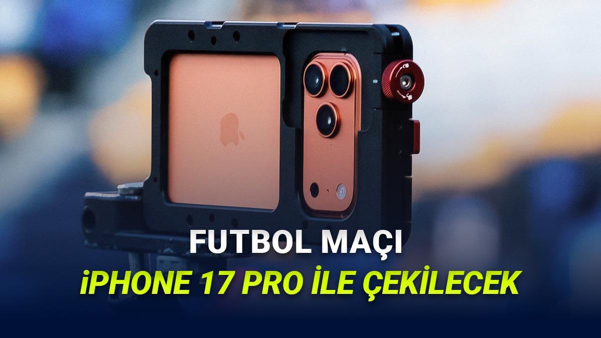 Apple Spor Tarihine Geçecek: Bir Futbol Maçı iPhone 17 Pro ile Çekilip Canlı Yayılanacak!